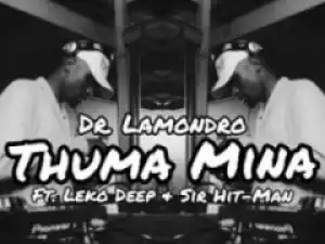 Dr. Lamondro - Thuma Mina ft. Leko Deep & Sir Hit-Man